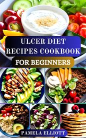 ULCER DIET RECIPES COOKBOOK FOR BEGINNERS