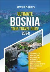 ULTIMATE BOSNIA TOUR TRAVEL GUIDE 2024
