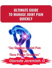 ULTIMATE GUIDE TO MANAGE JOINT PAIN QUICKLY