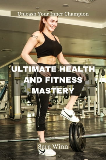 ULTIMATE HEALTH AND FITNESS MASTERY - Sara Winn