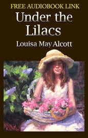 UNDER THE LILACS Classic Novels: New Illustrated [Free Audio Links]