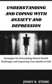 UNDERSTANDING AND COPING WITH ANXIETY AND DEPRESSION
