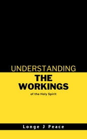 UNDERSTANDING THE WORKINGS OF THE HOLY SPIRIT