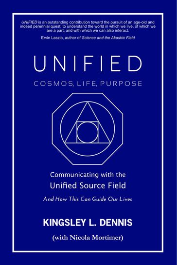 UNIFIED - COSMOS, LIFE, PURPOSE - Kingsley L. Dennis - Nicola Mortimer