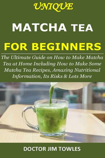 UNIQUE MATCHA TEA FOR BEGINNERS - Doctor Jim Towles