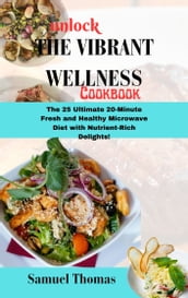 UNLOCK THE VIBRANT WELLNESS COOKBOOK