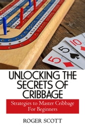 UNLOCKING THE SECRETS OF CRIBBAGE