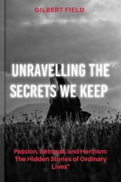 UNRAVELLING THE SECRETS WE KEEP