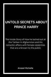 UNTOLD SECRETS ABOUT PRINCE HARRY