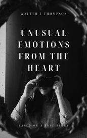 UNUSUAL EMOTIONS FROM THE HEART