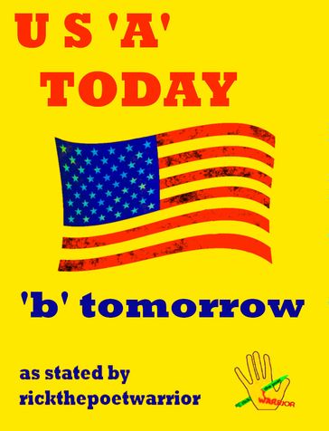 U.S. 'A' Today 'b' Tomorrow - RickthePoetWarrior