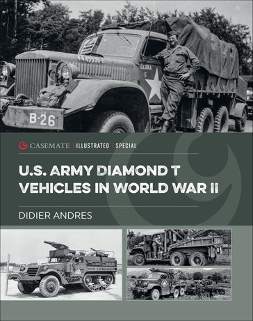 U.S. Army Diamond T Vehicles in World War II - Didier Andres