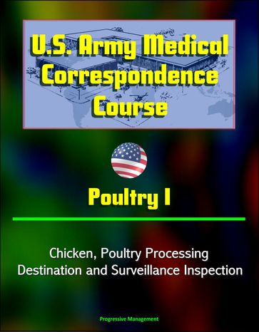 U.S. Army Medical Correspondence Course: Poultry I - Chicken, Poultry Processing, Destination and Surveillance Inspection - Progressive Management