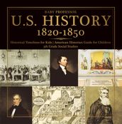 U.S. History 1820-1850 - Historical Timelines for Kids American Historian Guide for Children 5th Grade Social Studies