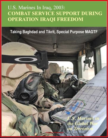 U.S. Marines In Iraq, 2003: Combat Service Support During Operation Iraqi Freedom - U.S. Marines in the Global War on Terrorism - Taking Baghdad and Tikrit, Special Purpose MAGTF - Progressive Management