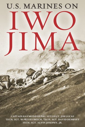 U.S. Marines on Iwo Jima - 1st Lieut. Jim G. Lucas - Captain Raymond Henri