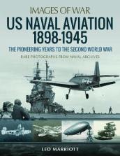 US Naval Aviation 1898-1945: The Pioneering Years to the Second World War