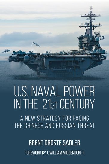 U.S. Naval Power in the 21st Century - Brent D. Sadler