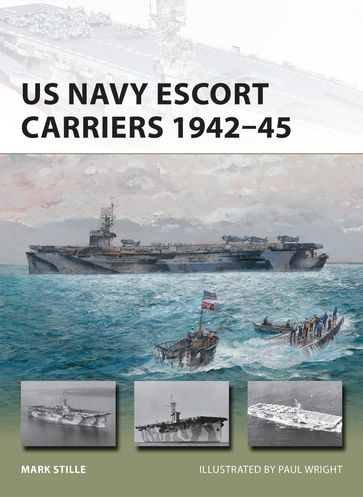 US Navy Escort Carriers 194245 - Mark Stille