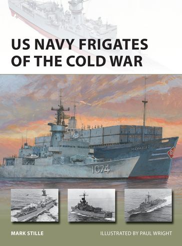 US Navy Frigates of the Cold War - Mark Stille