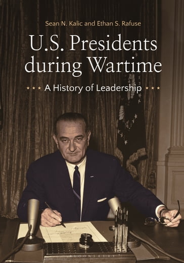 U.S. Presidents during Wartime - Sean N. Kalic - Ethan S. Rafuse