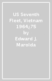 US Seventh Fleet, Vietnam 1964¿75