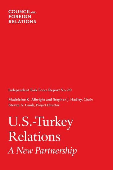 U.S.-Turkey Relations: A New Partnership - Madeleine K. Albright - Stephen J. Hadley - Steven A. Cook