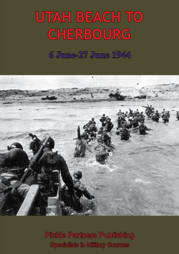 UTAH BEACH TO CHERBOURG - 6-27 JUNE 1944 [Illustrated Edition] - ANON