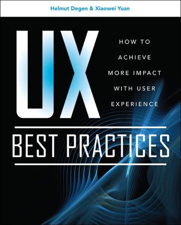 UX Best Practices How to Achieve More Impact with User Experience - Helmut Degen - XiaoWei Yuan