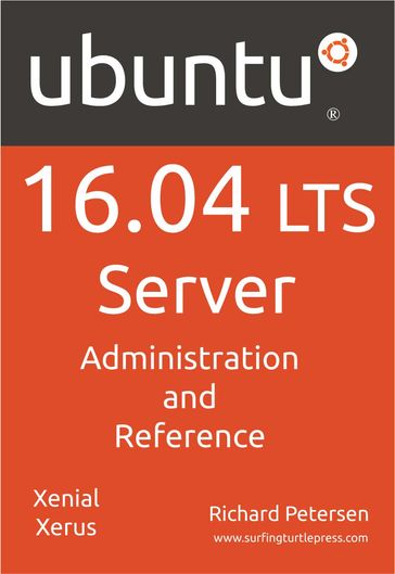 Ubuntu 16.04 LTS Server: Administration and Reference - Richard Petersen