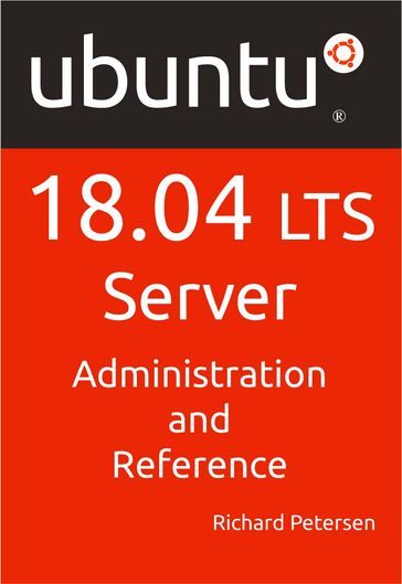 Ubuntu 18.04 LTS Server: Administration and Reference - Richard Petersen