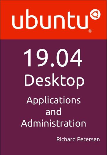 Ubuntu 19.04 Desktop: Applications and Administration - Richard Petersen