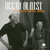 Uccio Aloisi. Il canto della terra. Con CD Audio