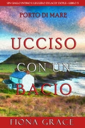 Ucciso con un bacio (Un giallo intimo e leggero di Lacey DoyleLibro 5)