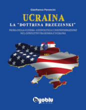 Ucraina: la «dottrina Brzezinski». Prima della guerra: geopolitica e disinformazione nel conflitto tra Russia e Ucraina