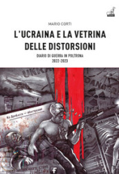 L Ucraina e la vetrina delle distorsioni. Diario di guerra in poltrona 2022-2023