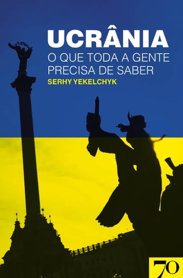 Ucrânia - O Que Toda a Gente Precisa de Saber - Serhy Yekelchyk