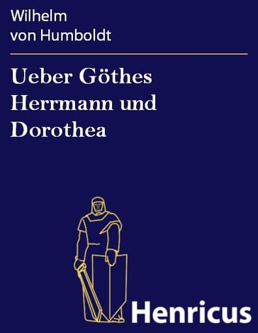 Ueber Göthes Herrmann und Dorothea - Wilhelm von Humboldt