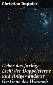 Ueber das farbige Licht der Doppelsterne und einiger anderer Gestirne des Himmels