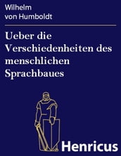 Ueber die Verschiedenheiten des menschlichen Sprachbaues