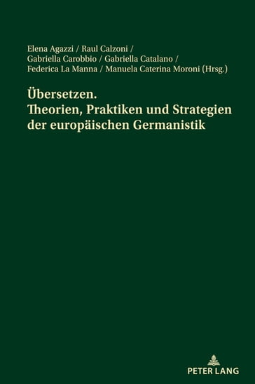 Uebersetzen. Theorien, Praktiken und Strategien der europaeischen Germanistik - Elena Agazzi - Raul Calzoni - Gabrielle Carobbio - Gabriella Catalano - Federica La Manna - Manuela Caterina Moroni