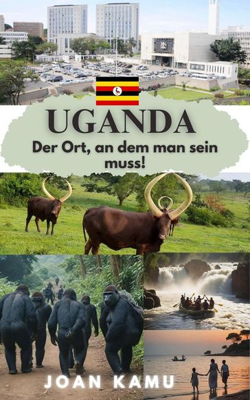 Uganda Der Ort, an dem man sein muss! - Joan Kamu