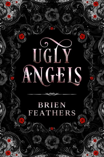 Ugly Angels - Brien Feathers