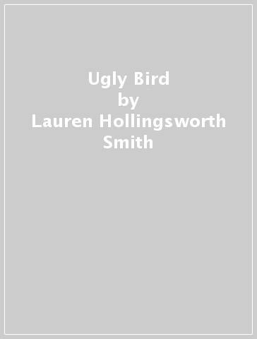 Ugly Bird - Lauren Hollingsworth Smith