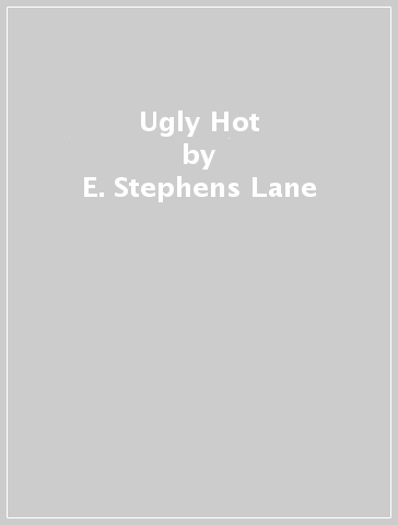 Ugly Hot - E. Stephens Lane