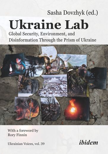 Ukraine Lab - Andreas Umland - Olesya Khromeychuk - Sofia Cheliak - Kateryna Iakovlenko - Olena Kozar - Kris Michalowicz - Phoebe Page - Jonathon Turnbull - Mstyslav Chernov