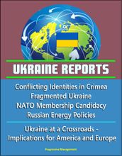 Ukraine Reports: Conflicting Identities in Crimea, Fragmented Ukraine, NATO Membership Candidacy, Russian Energy Policies, Ukraine at a Crossroads - Implications for America and Europe