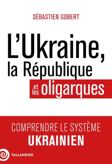 L'Ukraine, la République et les oligarques - Sébastien Gobert