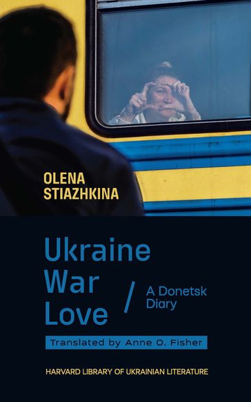 Ukraine, War, Love - Olena Stiazhkina