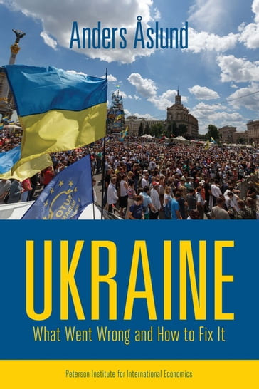 Ukraine: What Went Wrong and How to Fix It - Anders Åslund